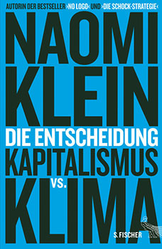 Klein, Naomi: Die Entscheidung : Kapitalismus vs. Klima