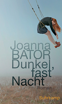 Bator, Joanna: Dunkel, fast Nacht : Roman