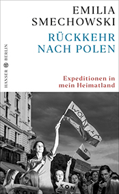 Smechowski, Emilia: Rückkehr nach Polen : Expeditionen in mein Heimatland